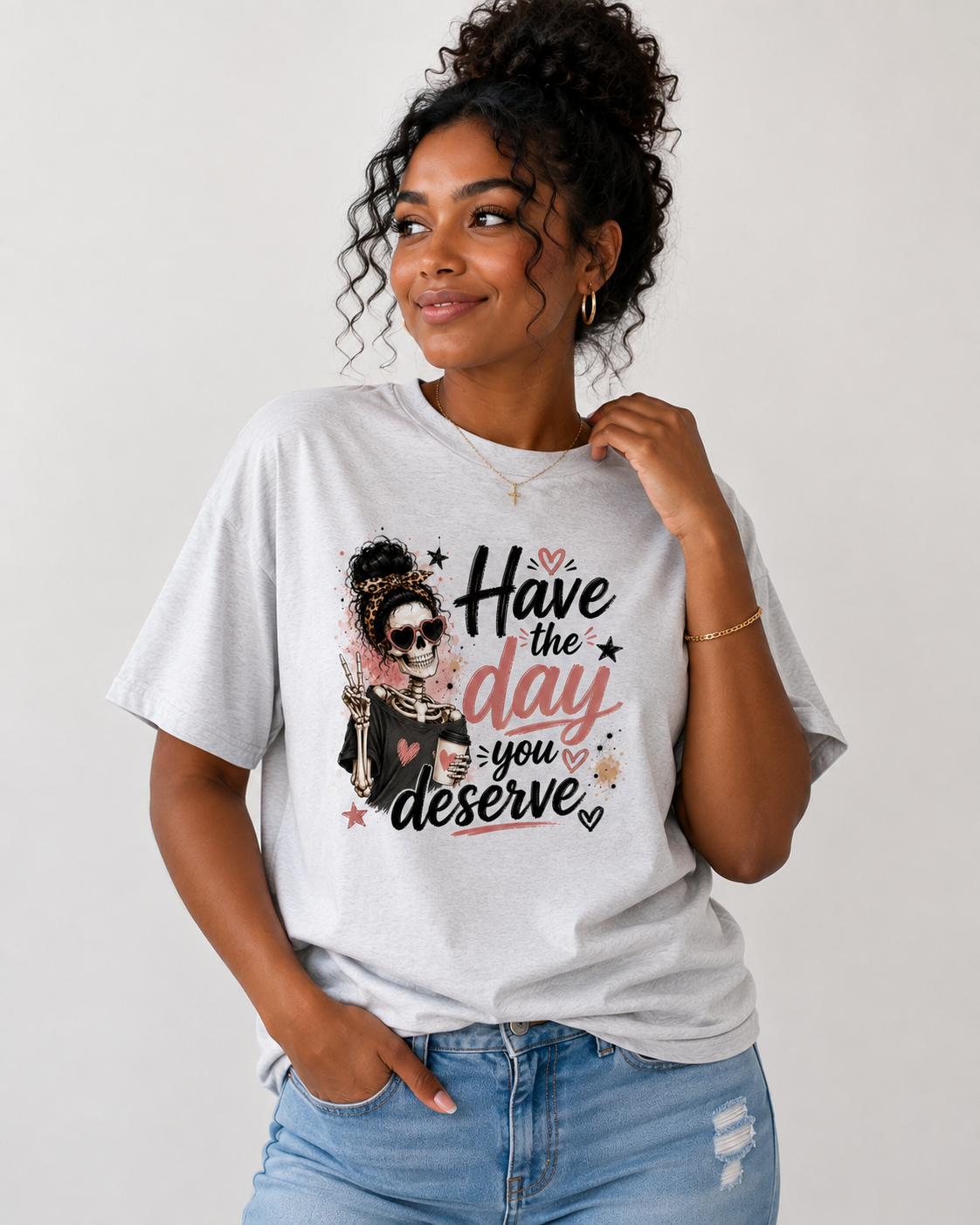 Have the Day You Deserve T-Shirt
