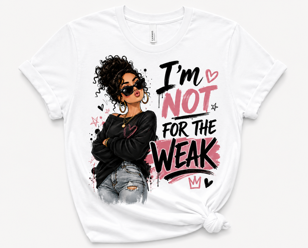 I’m Not for the Weak T-Shirt