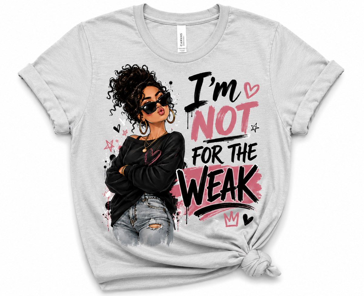 I’m Not for the Weak T-Shirt