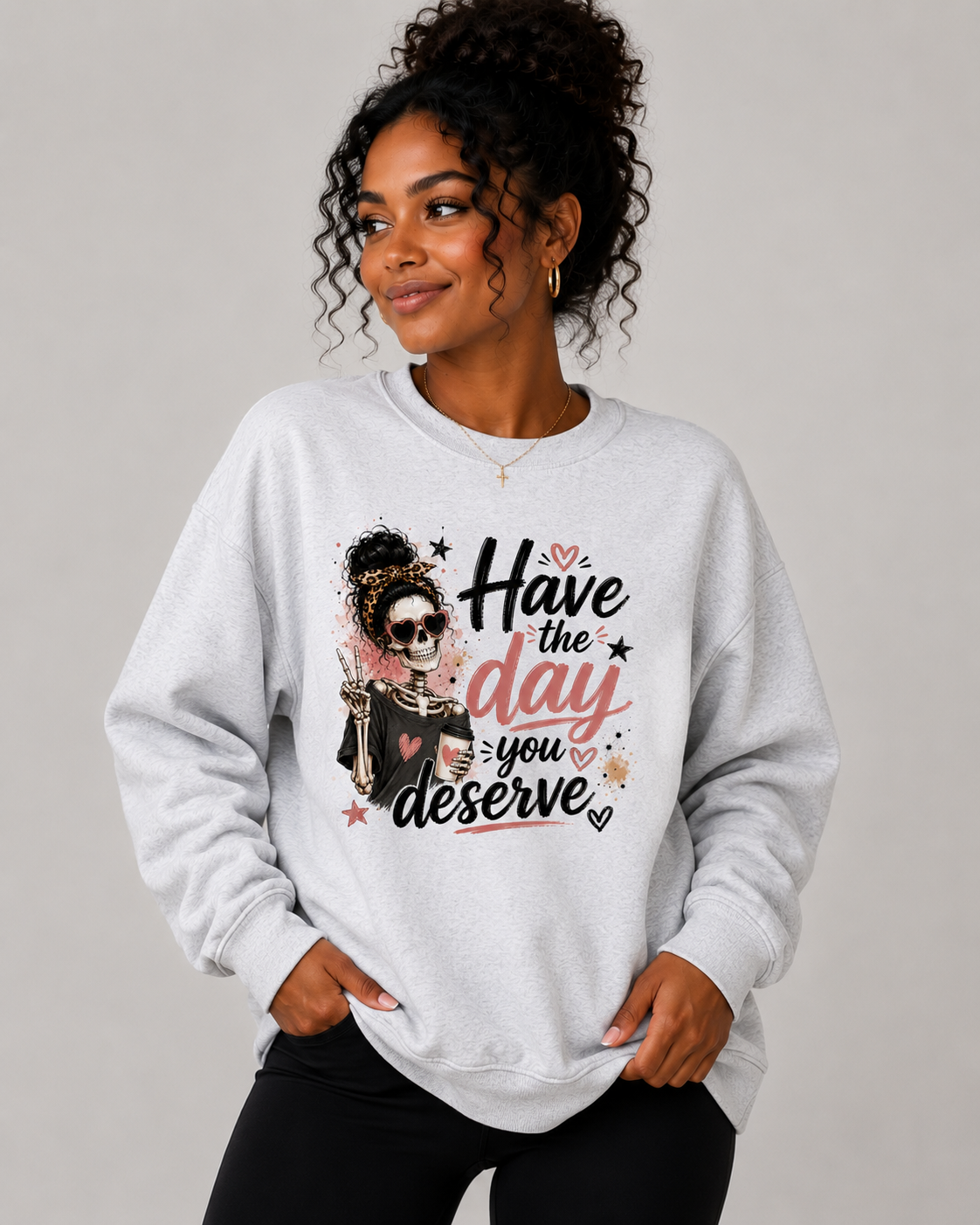 Have the Day You Deserve Crewneck